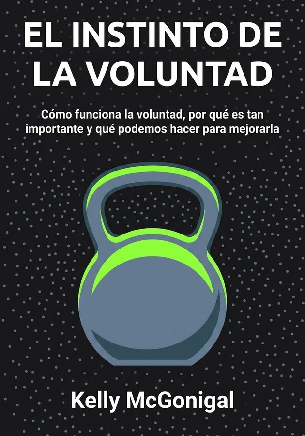Portada del libro El Instinto de la Voluntad, de Kelly McGonigal — resumen crítico y reseña en 12min