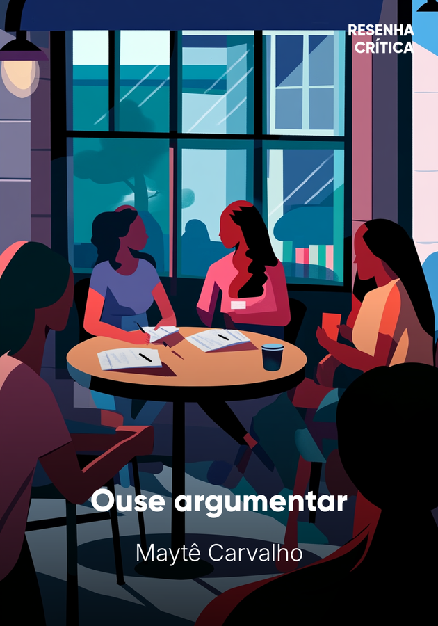 Capa do livro Ouse argumentar, de Maytê Carvalho — resumo e resenha crítica no 12min
