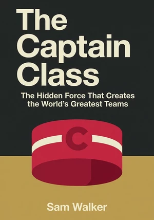 Book cover of The Captain Class by Sam Walker — critical summary review on 12min