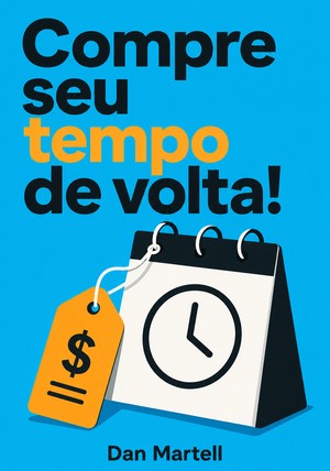 Capa do livro Compre seu tempo de volta!, de Dan Martell — resumo e resenha crítica no 12min