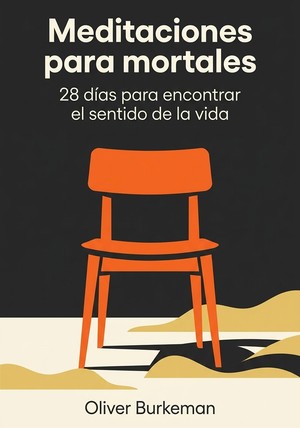 Portada del libro Meditaciones para mortales, de Oliver Burkeman  — resumen crítico y reseña en 12min