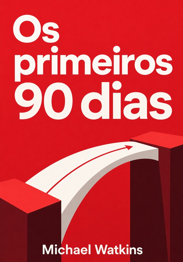Capa do livro Os primeiros 90 dias, de  Michael Watkins — resumo e resenha crítica no 12min