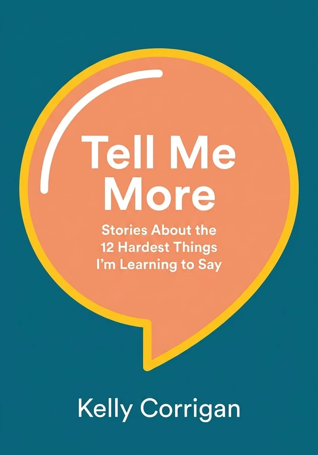 Book cover of Tell Me More by Kelly Corrigan — critical summary review on 12min