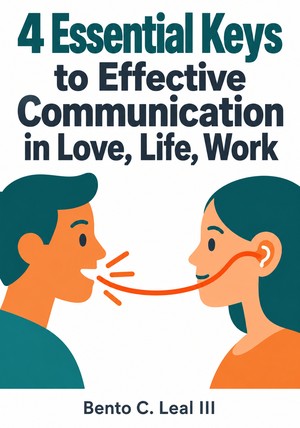 Book cover of 4 Essential Keys to Effective Communication in Love, Life, Work by Bento C. Leal III — critical summary review on 12min
