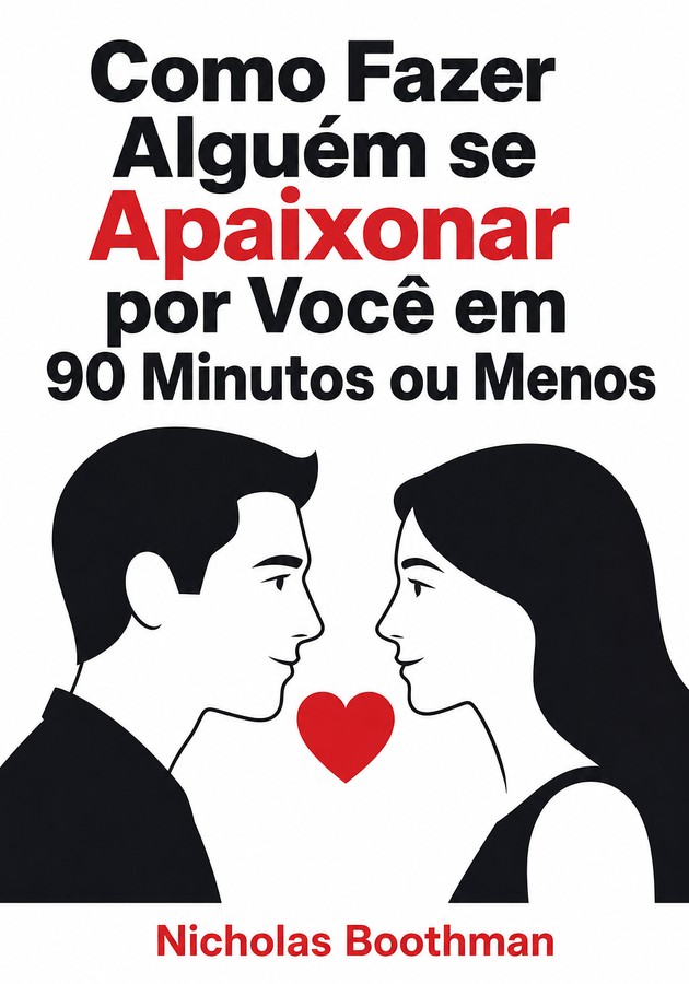 Capa do livro Como Fazer Alguém se Apaixonar por Você em 90 Minutos ou Menos, de Nicholas Boothman — resumo e resenha crítica no 12min