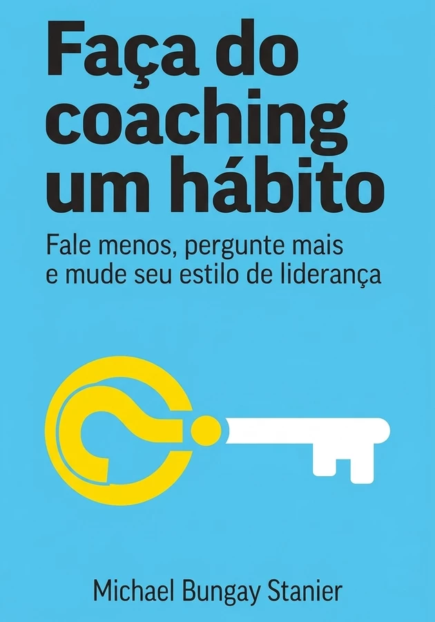 Capa do livro Faça do coaching um hábito, de Michael Bungay Stanier — resumo e resenha crítica no 12min