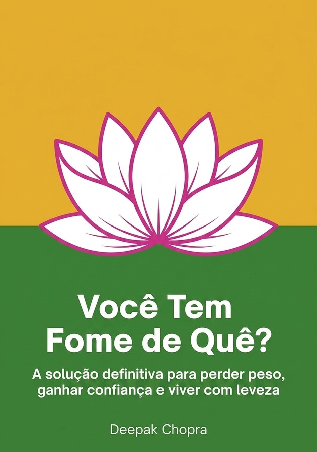 Capa do livro Você Tem Fome de Quê?, de Deepak Chopra — resumo e resenha crítica no 12min
