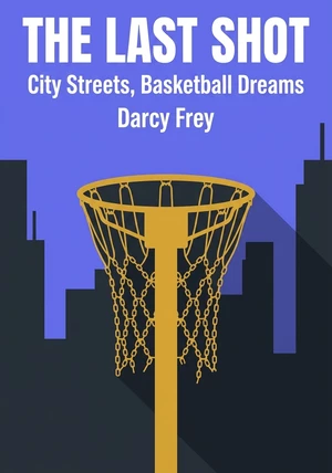 Book cover of The Last Shot by Darcy Frey — critical summary review on 12min