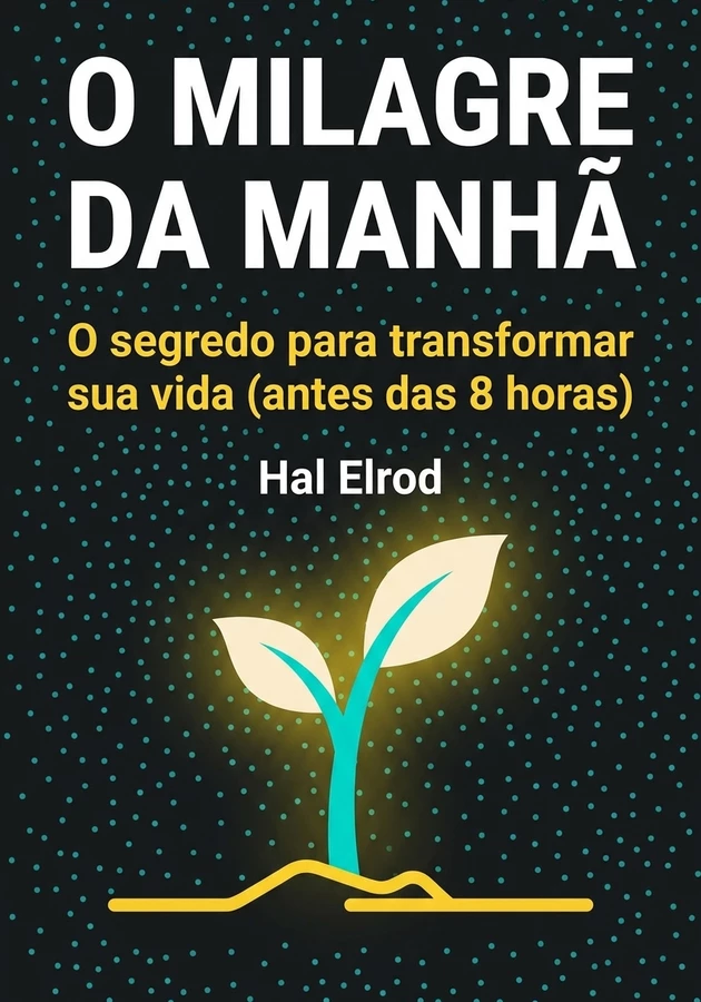 Capa do livro O Milagre Da Manhã, de Hal Elrod — resumo e resenha crítica no 12min
