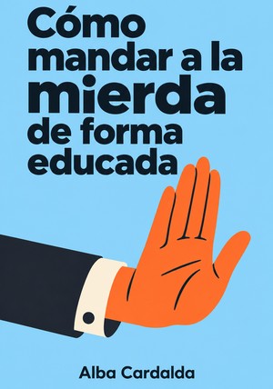 Portada del libro Cómo mandar a la mierda de forma educada, de Alba Cardalda — resumen crítico y reseña en 12min