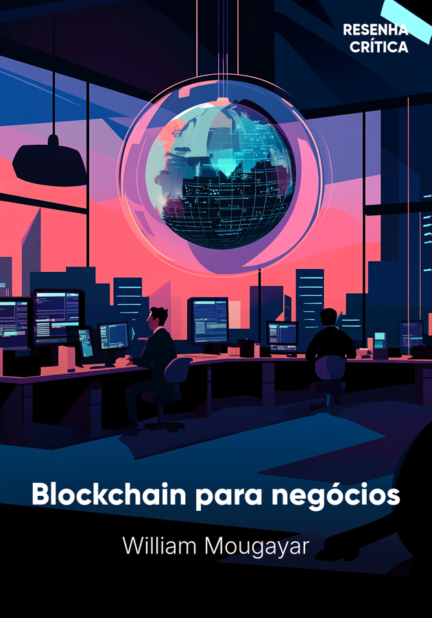 Capa do livro Blockchain para negócios, de William Mougayar — resumo e resenha crítica no 12min