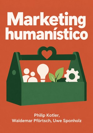 Portada del libro Marketing humanístico, de Philip Kotler & Waldemar Pförtsch & Uwe Sponholz — resumen crítico y reseña en 12min