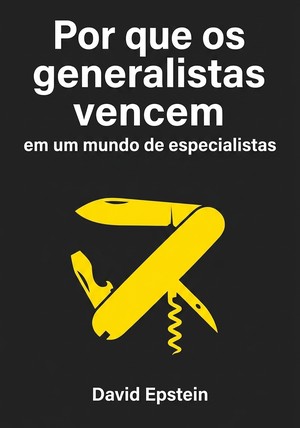 Capa do livro Por que os generalistas vencem em um mundo de especialistas, de David Epstein — resumo e resenha crítica no 12min