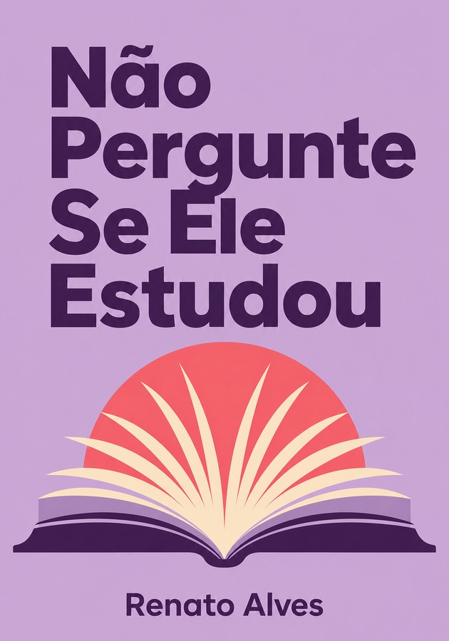 Capa do livro Não Pergunte Se Ele Estudou, de Renato Alves  — resumo e resenha crítica no 12min