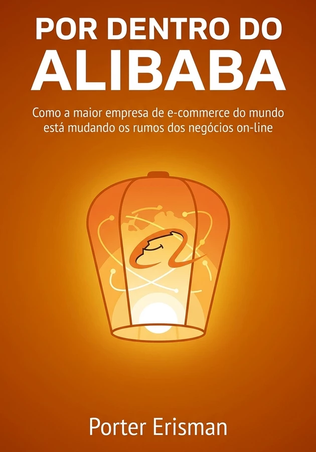 Capa do livro Por Dentro do Alibaba, de  Porter Erisman — resumo e resenha crítica no 12min