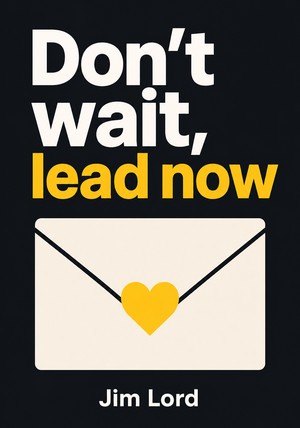 Capa do livro Don't wait, lead now, de Jim Lord — resumo e resenha crítica no 12min