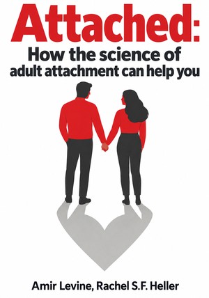 Book cover of Attached: How the science of adult attachment can help you by Amir Levine & Rachel S.F. Heller — critical summary review on 12min
