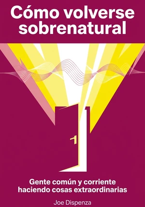 Portada del libro Cómo volverse sobrenatural, de Joe Dispenza — resumen crítico y reseña en 12min