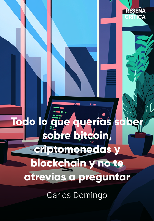 Portada del libro Todo lo que querías saber sobre bitcoin, criptomonedas y blockchain y no te atrevías a preguntar, de Carlos Domingo — resumen crítico y reseña en 12min