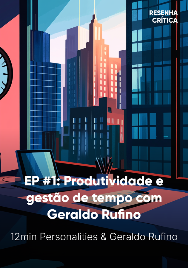 Capa do livro EP #1: Produtividade e gestão de tempo com Geraldo Rufino, de 12min Personalities & Geraldo Rufino — resumo e resenha crítica no 12min