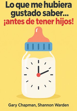 Portada del libro Lo que me hubiera gustado saber… ¡antes de tener hijos!, de Gary Chapman & Shannon Warden — resumen crítico y reseña en 12min