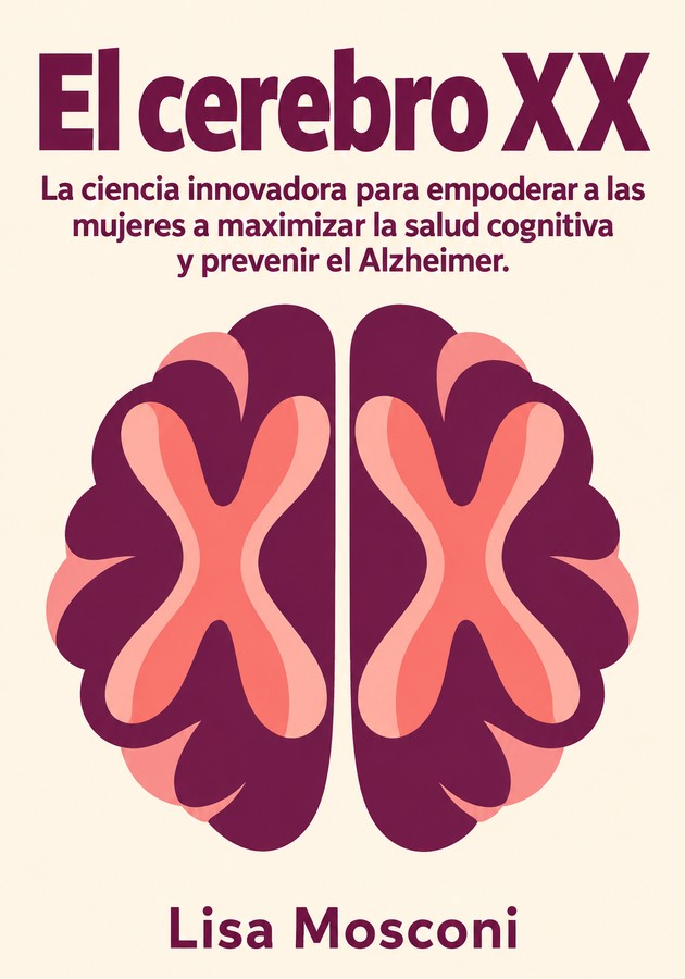 Portada del libro El cerebro XX La ciencia innovadora para empoderar a las mujeres a maximizar la salud cognitiva y prevenir el Alzheimer., de Lisa Mosconi — resumen crítico y reseña en 12min