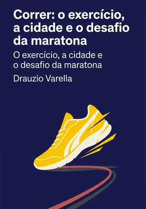 Capa do livro Correr: o exercício, a cidade e o desafio da maratona, de Drauzio Varella — resumo e resenha crítica no 12min