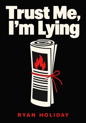 Book cover of Trust Me, I'm Lying by Ryan Holiday — critical summary review on 12min