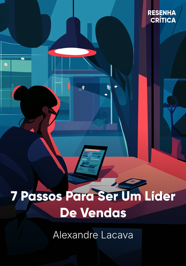 Capa do livro 7 Passos Para Ser Um Líder De Vendas, de Alexandre Lacava — resumo e resenha crítica no 12min