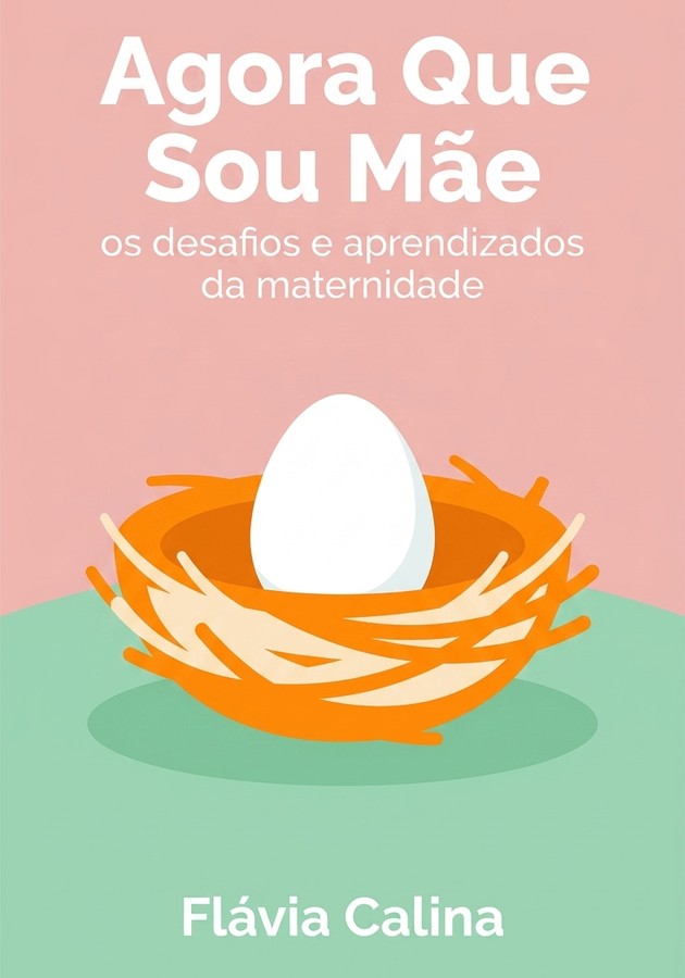 Capa do livro  Agora Que Sou Mãe, de Flávia Calina — resumo e resenha crítica no 12min