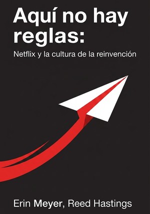 Portada del libro Aquí no hay reglas: Netflix y la cultura de la reinvención, de Erin Meyer & Reed Hastings — resumen crítico y reseña en 12min