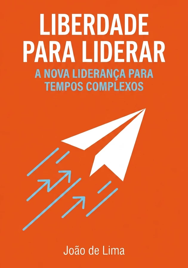 Capa do livro Liberdade para liderar, de João de Lima — resumo e resenha crítica no 12min