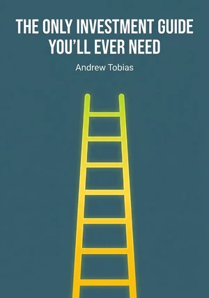 Book cover of The Only Investment Guide You’ll Ever Need by Andrew Tobias — critical summary review on 12min