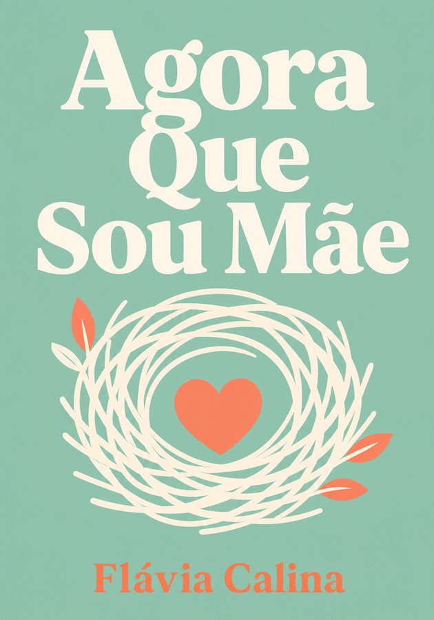 Capa do livro  Agora Que Sou Mãe, de Flávia Calina — resumo e resenha crítica no 12min