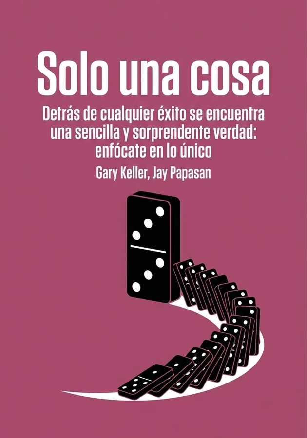 Portada del libro Solo una cosa, de Gary Keller & Jay Papasan — resumen crítico y reseña en 12min