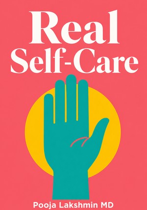 Capa do livro Real Self-Care, de Pooja Lakshmin MD — resumo e resenha crítica no 12min