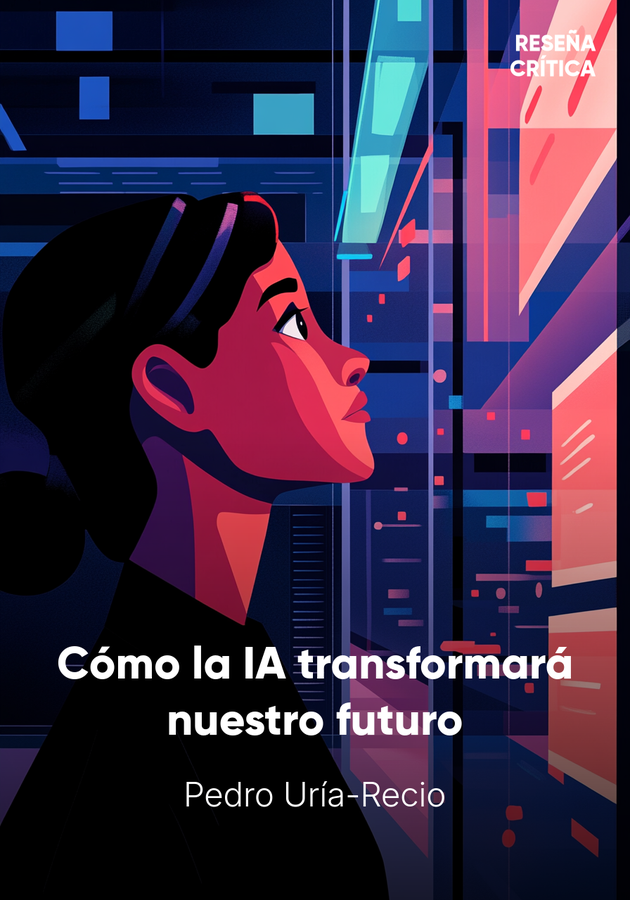 Portada del libro Cómo la IA transformará nuestro futuro, de Pedro Uría-Recio — resumen crítico y reseña en 12min