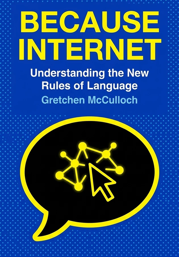 Book cover of Because Internet by Gretchen McCulloch — critical summary review on 12min
