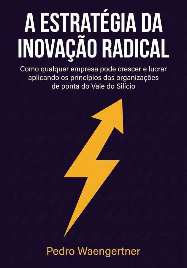 Capa do livro A Estratégia da Inovação Radical, de Pedro Waengertner — resumo e resenha crítica no 12min