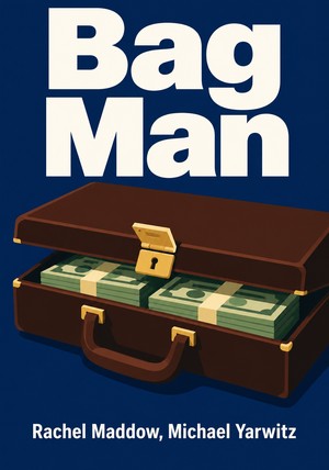 Book cover of Bag Man by Rachel Maddow & Michael Yarwitz — critical summary review on 12min