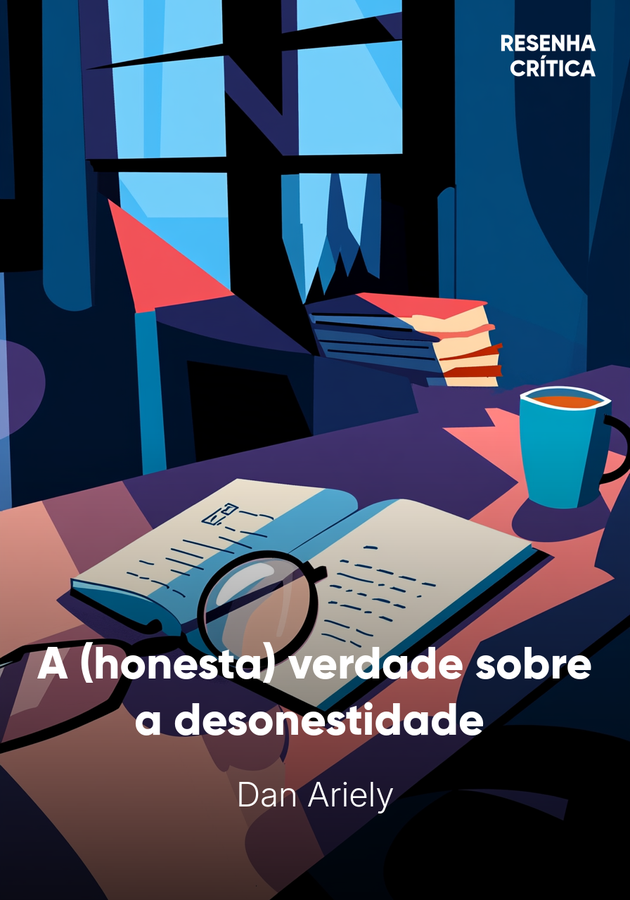 Capa do livro A (honesta) verdade sobre a desonestidade , de Dan Ariely — resumo e resenha crítica no 12min