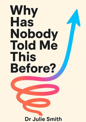 Book cover of Why Has Nobody Told Me This Before? by Dr Julie Smith — critical summary review on 12min