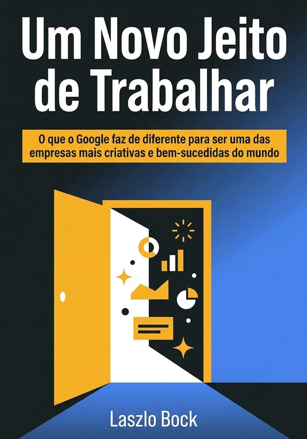 Capa do livro Um Novo Jeito de Trabalhar, de Laszlo Bock — resumo e resenha crítica no 12min