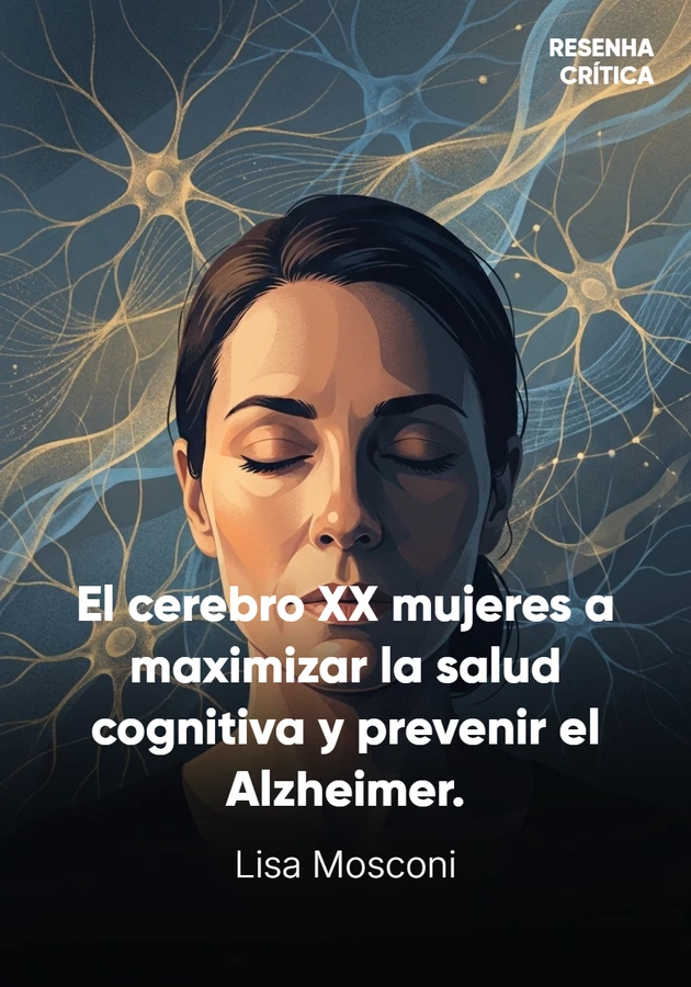 Portada del libro El cerebro XX La ciencia innovadora para empoderar a las mujeres a maximizar la salud cognitiva y prevenir el Alzheimer., de Lisa Mosconi — resumen crítico y reseña en 12min