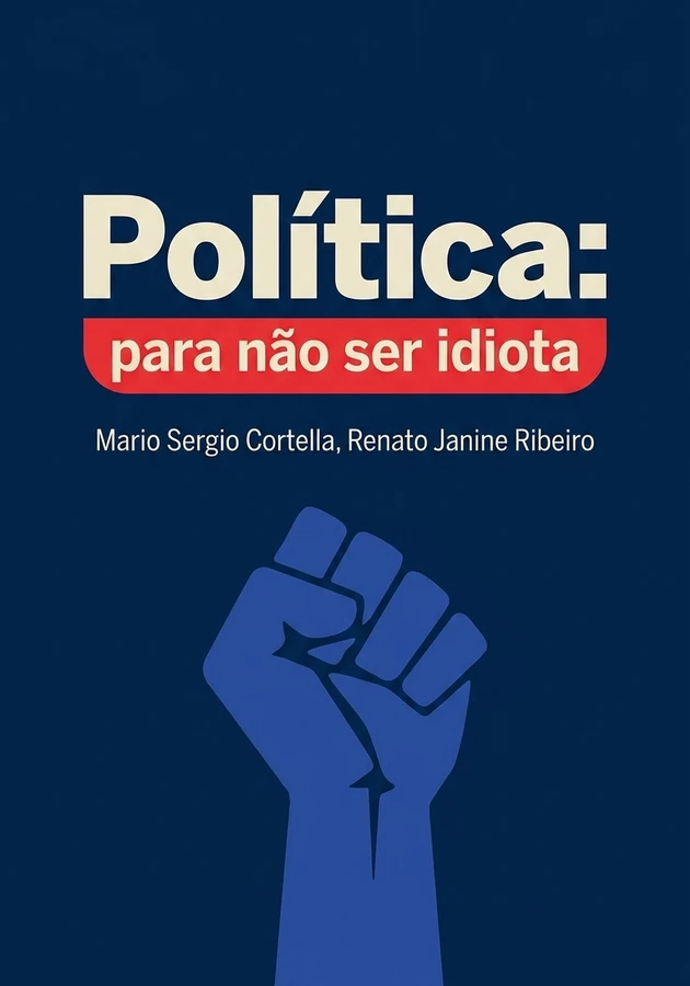 Capa do livro Política: para não ser idiota, de Mario Sergio Cortella & Renato Janine Ribeiro — resumo e resenha crítica no 12min