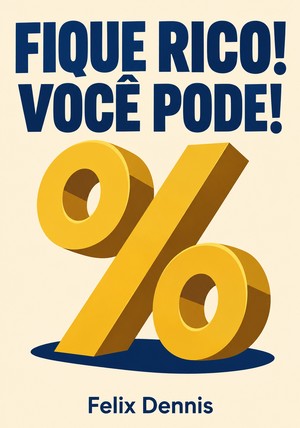 Capa do livro Fique Rico! Você Pode!, de Felix Dennis — resumo e resenha crítica no 12min