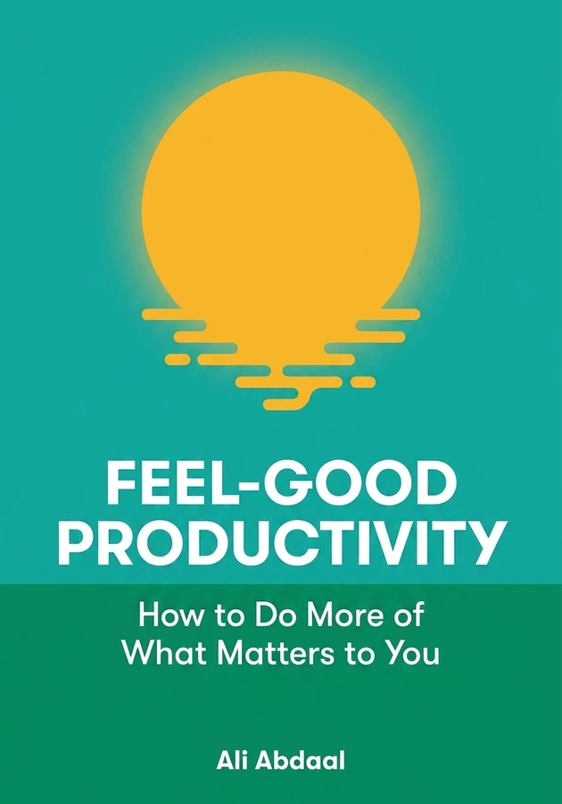 Book cover of Feel-Good Productivity by Ali Abdaal  — critical summary review on 12min