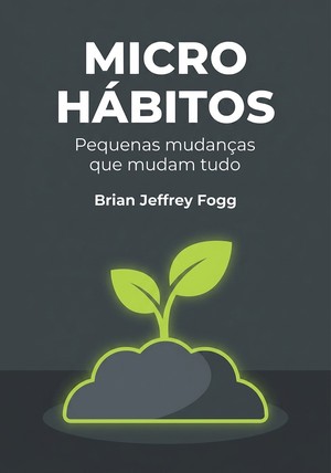 Capa do livro Micro hábitos, de Brian Jeffrey Fogg — resumo e resenha crítica no 12min