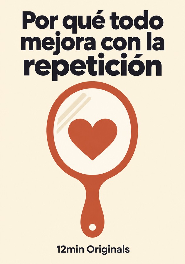Portada del libro Por qué todo mejora con la repetición, de 12min Originals — resumen crítico y reseña en 12min