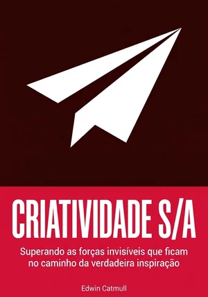Capa do livro Criatividade S/A, de Edwin Catmull — resumo e resenha crítica no 12min